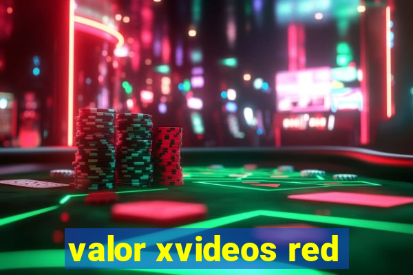 valor xvideos red